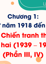 Bài 4. Chiến tranh thế giới thứ hai (1939  1945)  (Phần III, IV)